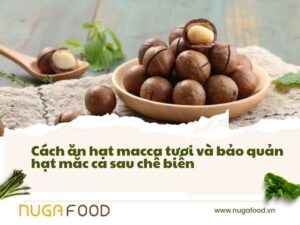 Cách ăn hạt macca tươi