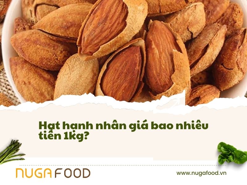 Hạt hạnh nhân giá bao nhiêu tiền 1kg