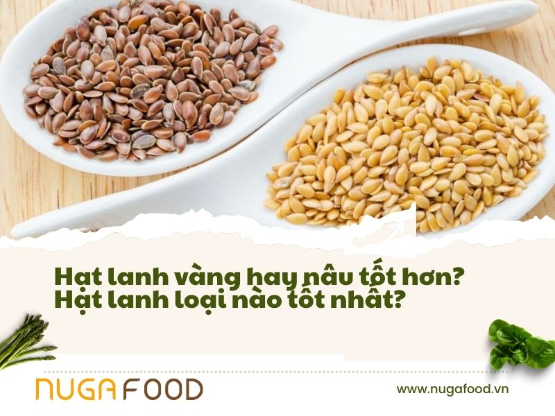 Hạt lanh vàng hay nâu tốt hơn