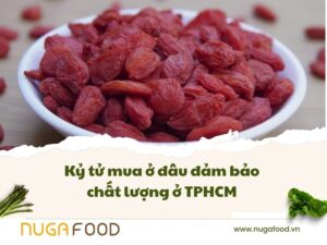 Kỷ tử mua ở đâu đảm bảo chất lượng ở TPHCM
