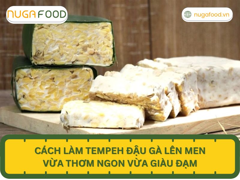 Cách làm tempeh đậu gà lên men vừa thơm ngon vừa giàu đạm