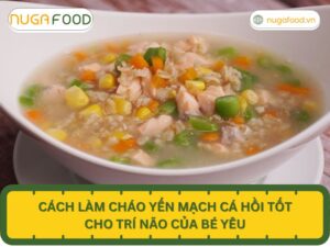 Hướng dẫn cách nấu cháo yến mạch cá hồi tốt cho trí não của bé