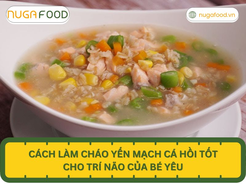Hướng dẫn cách nấu cháo yến mạch cá hồi tốt cho trí não của bé