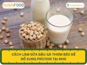Cách làm sữa đậu gà